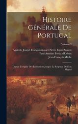 Histoire G N Rale De Portugal Depuis L Origine Des Lusitaniens Jusqu La R Gence De Don Miguel