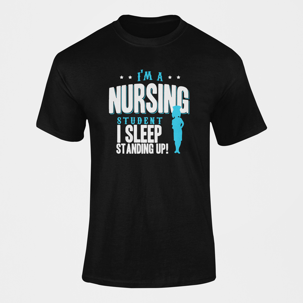 I'm A Nursing Student I Sleep Standing Up T-Shirt