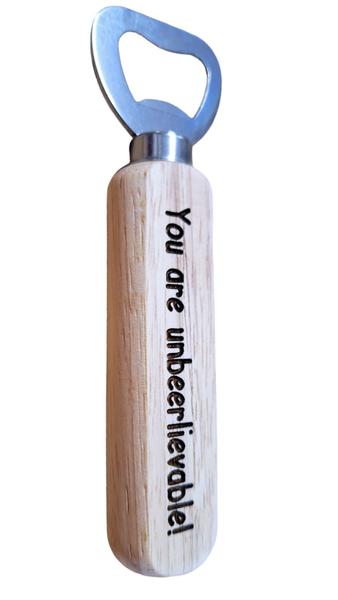 Bottle Opener - You are Unbeerlievable!