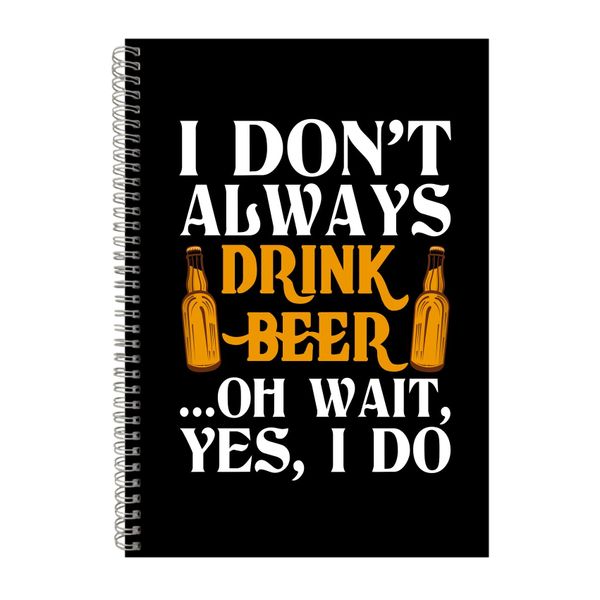 I Don_t Always Drink Beer Notebook Drinking Gift Idea A4 Notepad 153