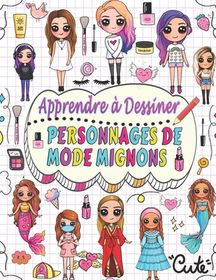 Apprendre Dessiner Personnages De Mode Mignons Dessinez Tape Par Tape Plus De 50 Personnages