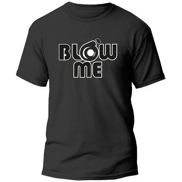 T-Shirt Printed Funny Saying - Blow Me