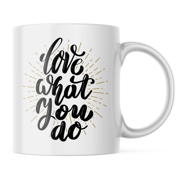 Ceramic Love what you do Mug - White - 11 OZ