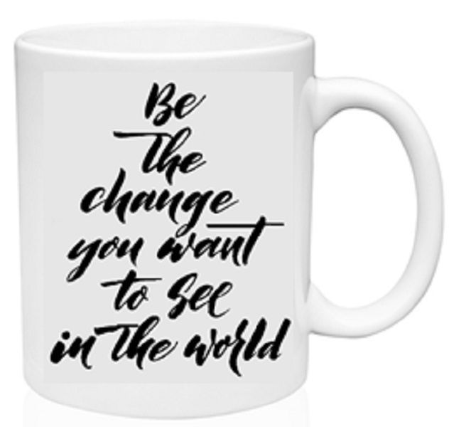 Be The Change You Want To See In The World Coffee Mug