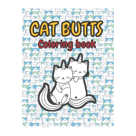 Cat Butts Coloring books: A Hilarious Coloring Gift for Adult