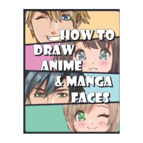 How To Draw Anime And Manga Faces Secrets Of Comics Manga And Graphic Novels Step By Step Buy Online In South Africa Takealot Com