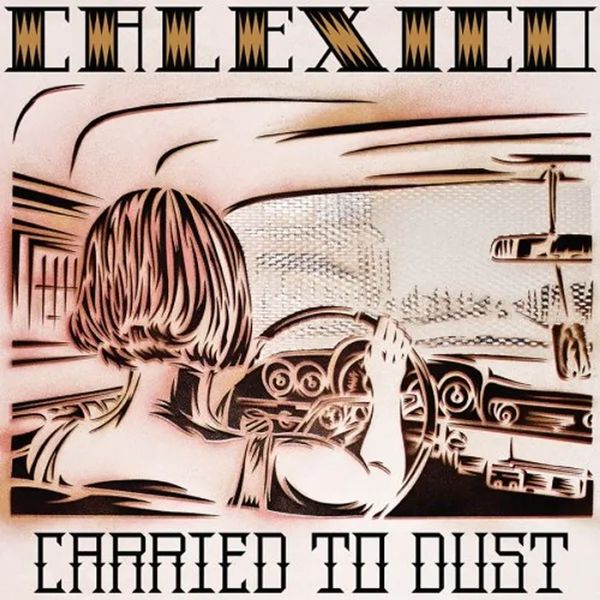 Calexico - Carried To Dust Vinyl LP Album with 15 Tracks