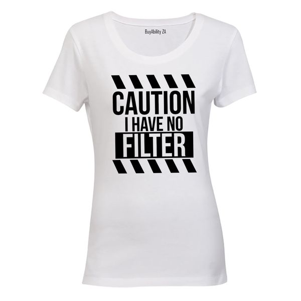 I Have No Filter - Ladies - T-Shirt