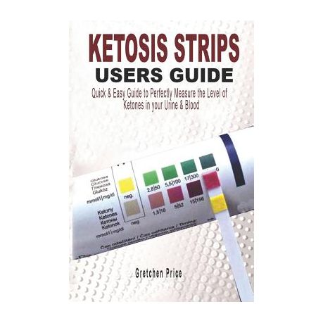 Ketosis Strips Users Guide: Quick & Easy Users Guide to Perfectly Measure the levels of Ketones in your Urine & Blood Image