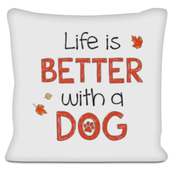 Life Is Better With A Dog Pet Lover Gift Scatter Cushion