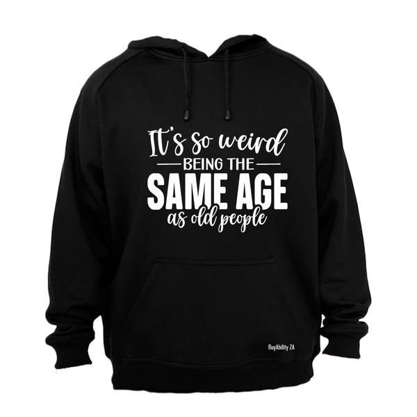Same Age As OLD People - Hoodie