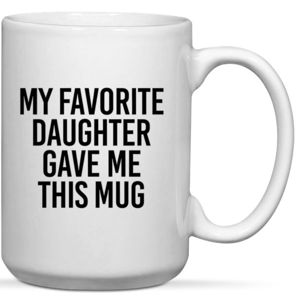 My Favorite Daughter Gave Me This Mug Mom Dad Gift Mug