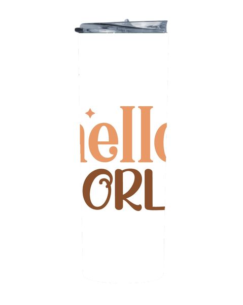 Hello World 20 Oz Straight Skinny Baby Tumbler 309