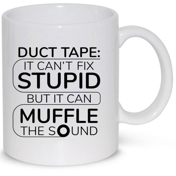 Ductape It Can't Fix Stupid Gift Coffee Mug (11Oz Normal Size)