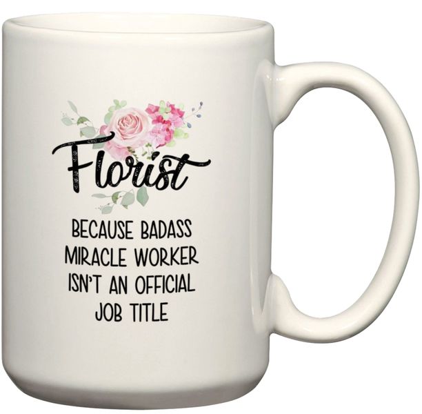 Florist Because Miracle Worker Isn't An Official Title Gift Coffee Mug