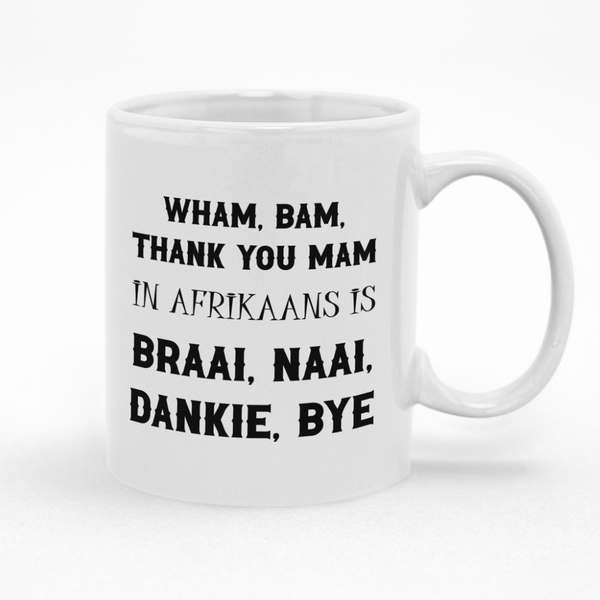Wham Bam Thank You Mam In Afrikaans Coffee Mug Cup - Ideal Gift Idea for