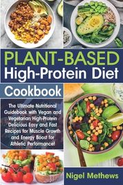 Plant-Based High-Protein Diet Cookbook: The Ultimate Nutritional ...