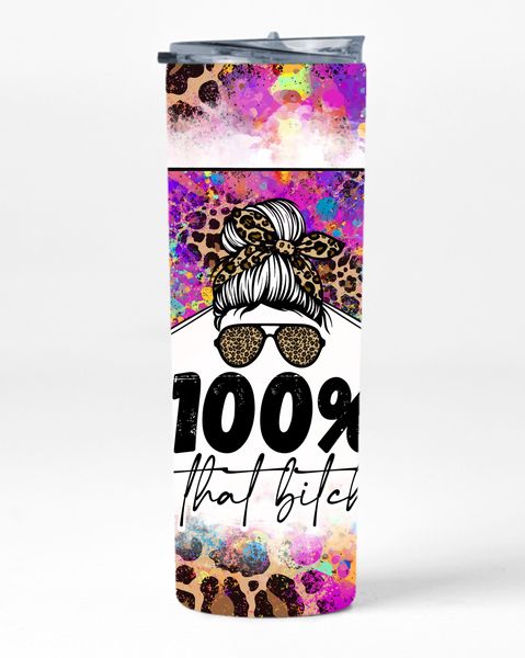 100% That Bitch 20oz Insulated Skinny Tumbler Sublimation With Straw 015