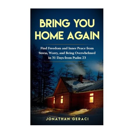 Bring You Home Again You Can Find Freedom And Inner Peace From Stress Worry And Being Overwhelmed In 31 Days From Psalm 23 Buy Online In South Africa Takealot Com