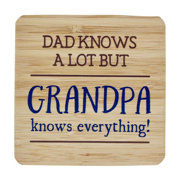 Coaster - Dad knows a lot but Grandpa Knows Everything!