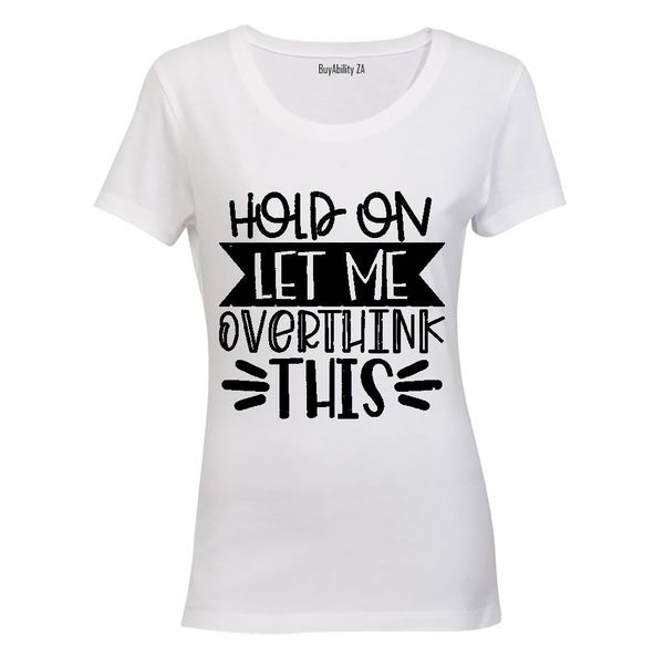 Let Me Overthink This - Ladies - T-Shirt - White