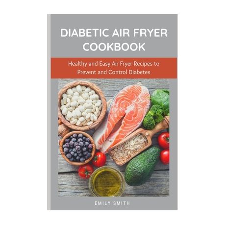 Diabetic Air Fryer Cookbook Healthy And Easy Air Fryer Recipes To Prevent And Control Diabetes Buy Online In South Africa Takealot Com