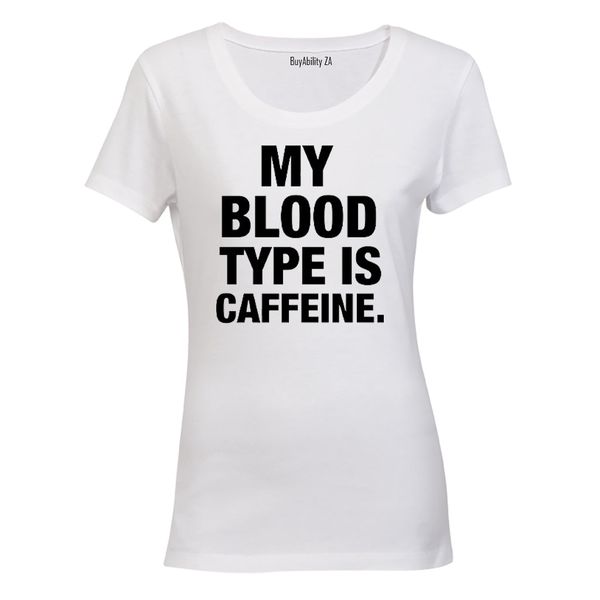 My Blood Type Is Caffeine - Ladies - T-Shirt
