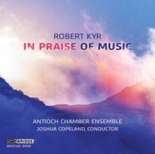Robert Kyr: In Praise of Music (CD / Album)
