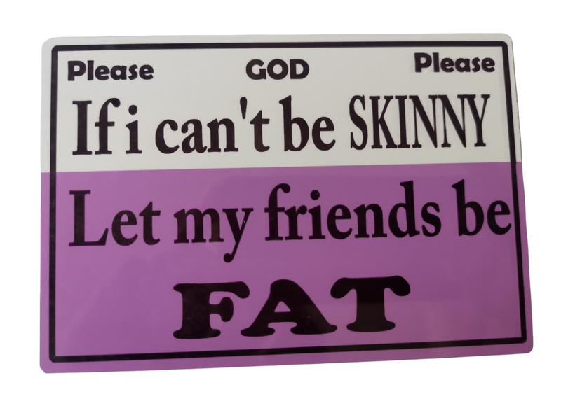 Please God If I Cant Be Skinny Let My Friends Be Fat White and Purple