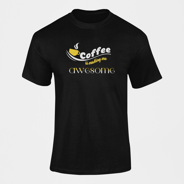 Coffee Is Making Me Awesome T-Shirt