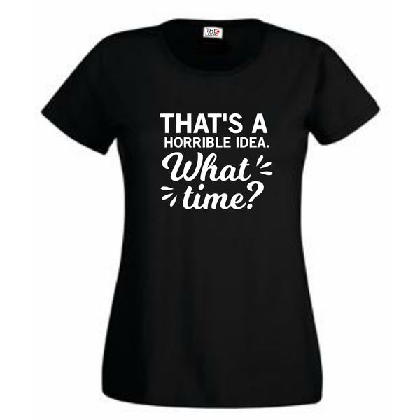 Think Out Loud Ladies "That's a Horrible idea What Time" Short Sleeve