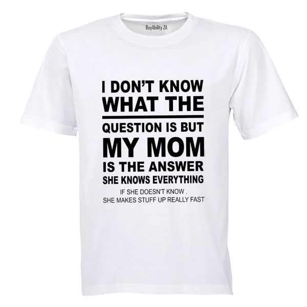 My Mom is the Answer - Adults - T-Shirt