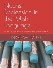 Nouns Declension in the Polish Language: in all 7 Cases both in ...