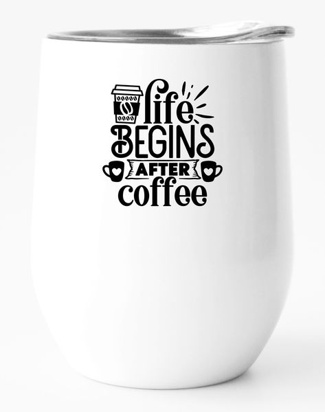 Stainless Steel Double Wall Tumbler: Life Begins After Coffee
