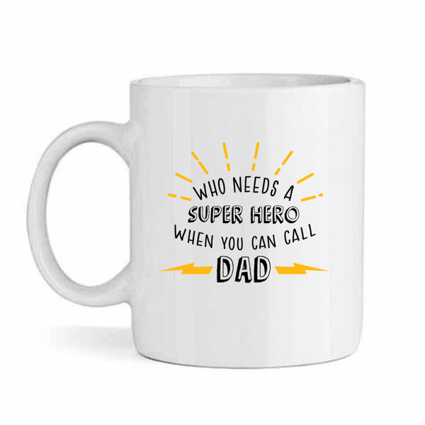 Who Needs A Superhero -Father's Day-Valentines-Birthday-Christmas Pack Mug