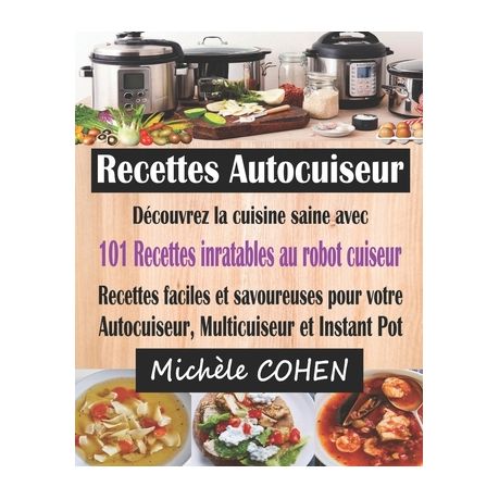 Recettes Autocuiseur: Découvrez la cuisine saine avec 101 recettes  inratables au robot cuiseur; Recettes faciles et savoureuses pour votre A  (Paperback)