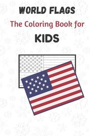 World Flags The Coloring Book for kids: A great geography gift for kids