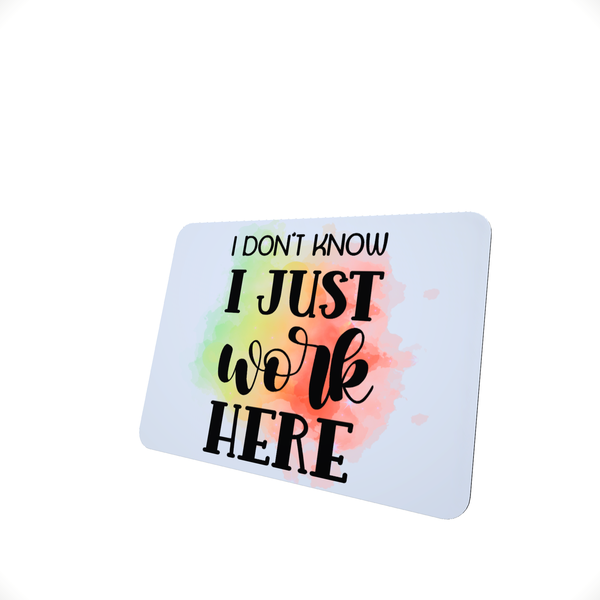 I Just Work Here - Funny Office Mouse Pad