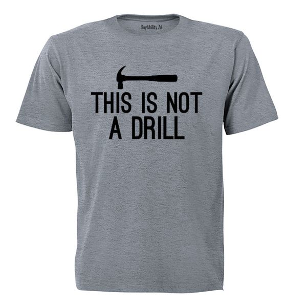 This is Not a Drill - Adults - T-Shirt