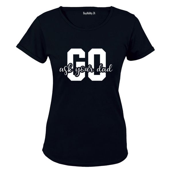 Go Ask Your Dad - Ladies - T-Shirt