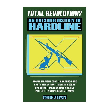 Total Revolution? An Outsider History Of Hardline - From Vegan Straight  Edge And Radical Animal Rights To Millenarian Mystical Muslims And  Antifascist