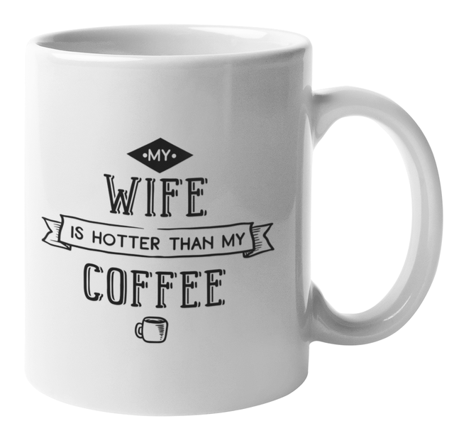 My Wife is Hotter Than My Coffee Coffee Mug v5