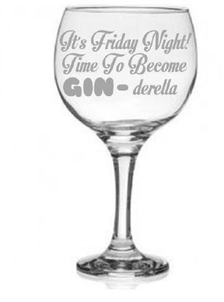 Gin Glass - Etched - It's Friday Night Time To Become Gin-derella