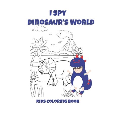 Download I Spy Dinosaur S World Kids Coloring Book Coloring Book For Kids Birthday Party Activity 30 Coloring Pages 8 1 2 X 11 Perfect Gift For Dinosaur Lov Buy Online In South Africa Takealot Com