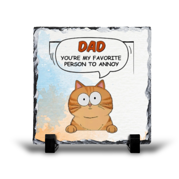 Cat Dad You're My Favorite Person To Annoy Gift Rock Slate