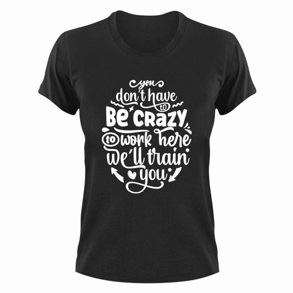 Be Crazy T-Shirt Gift Idea Christmas Birthday Present 369