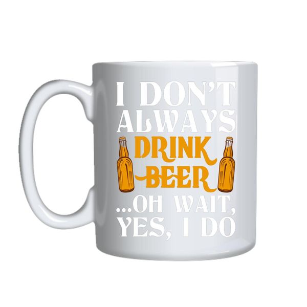 I Don_t Always Drink Beer Mug Gift Idea 153