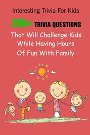 Interesting Trivia For Kids: 200+ Trivia Questions That Will Challenge ...