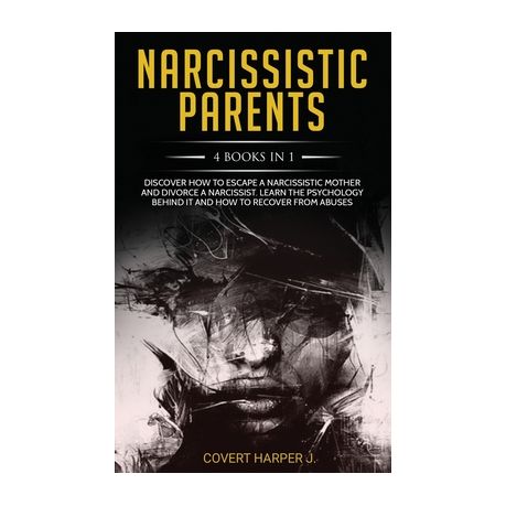 Narcissistic Parents 4 Books In 1 Discover How To Escape A Narcissistic Mother And Divorce A Narcissist Learn The Psychology Behind It And How To Re Buy Online In South Africa Takealot Com