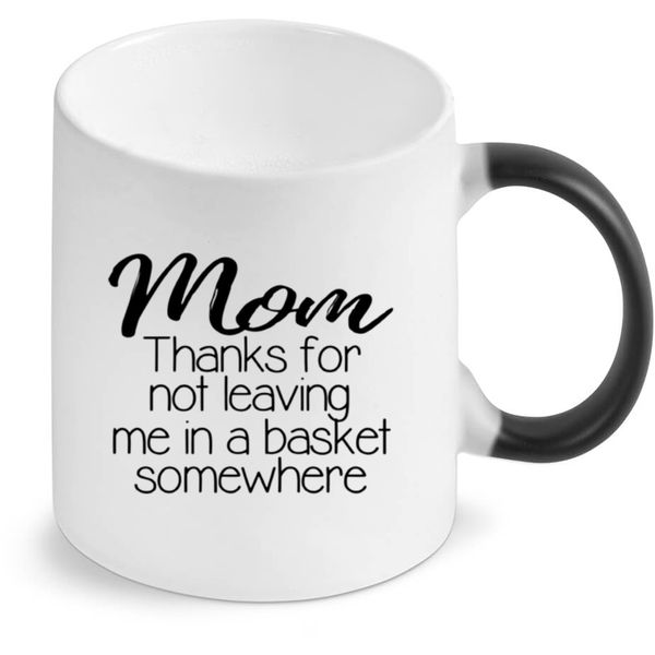 Mom thanks for not leaving me in a basket color changing mug